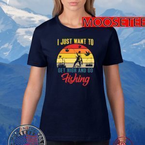 I Just Want To Get High And Go Fishing Vintage T-Shirt