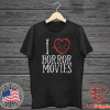 I LOVE HORROR MOVIES FUNNY T-SHIRT