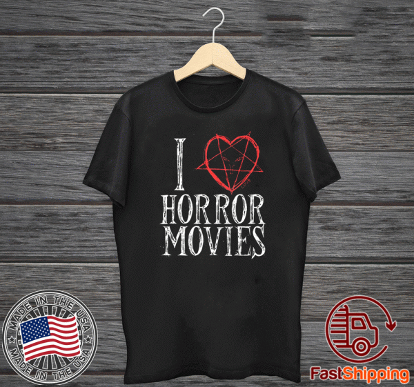 I LOVE HORROR MOVIES FUNNY T-SHIRT