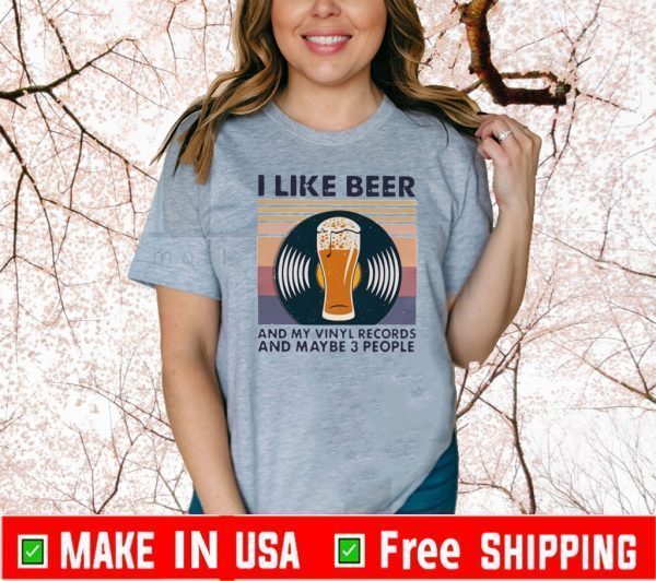 Vintage I Like Beer And My Vinyl Records And Maybe 3 People T-Shirts