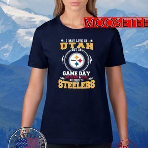 I May Live In Utah But On Game Day My Heart And Soul Belongs To Steelers Tee Shirts