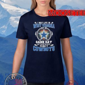 I May Live In West Virginia But On Game Day My Heart And Soul Belongs To Cowboys Tee Shirts