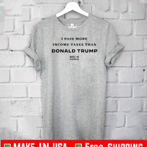 OFFICIAL I PAID MORE IN TAXES THAN DONALD TRUMP T-SHIRT