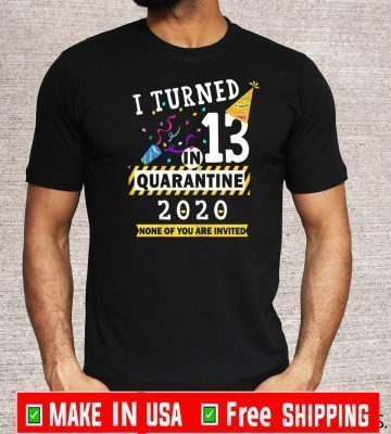 I turned 13 in quarantine 2020 T-Shirt -13th birthday Teenager Gift T-Shirt