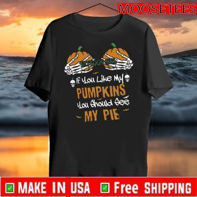 If You Like My Pumpkins You Should See My Pie Official T-Shirt