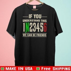 If You Understand This 1N23456 We Can Be Friends Shirt