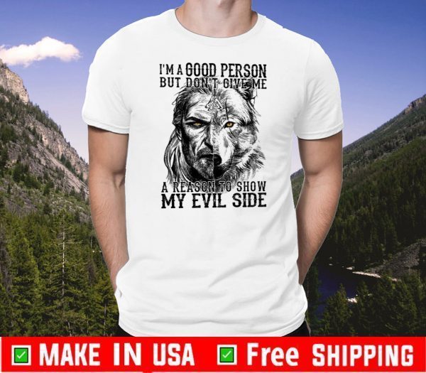 I’m A Good Person But Don’t Give Me A Reason To Show My Evil Side Tee Shirts