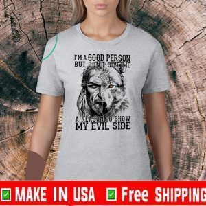 I’m A Good Person But Don’t Give Me A Reason To Show My Evil Side Tee Shirts