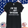I’m A Hot Psychotic Optician Everyone Warned You About Tee Shirts