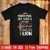 I’m A March Man My God’s Not Dead He’s Surely Alive He’s Living On The Inside Roarin Like A Lion For T-Shirt