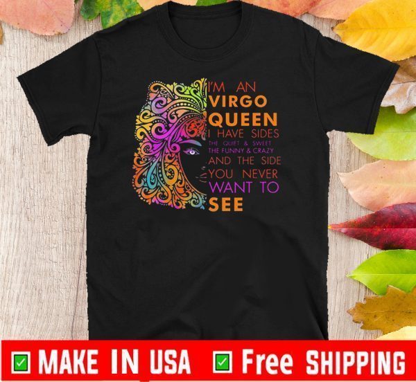 I’m An Virgo Queen I Have Side And The Side You Never Want To See Shirts