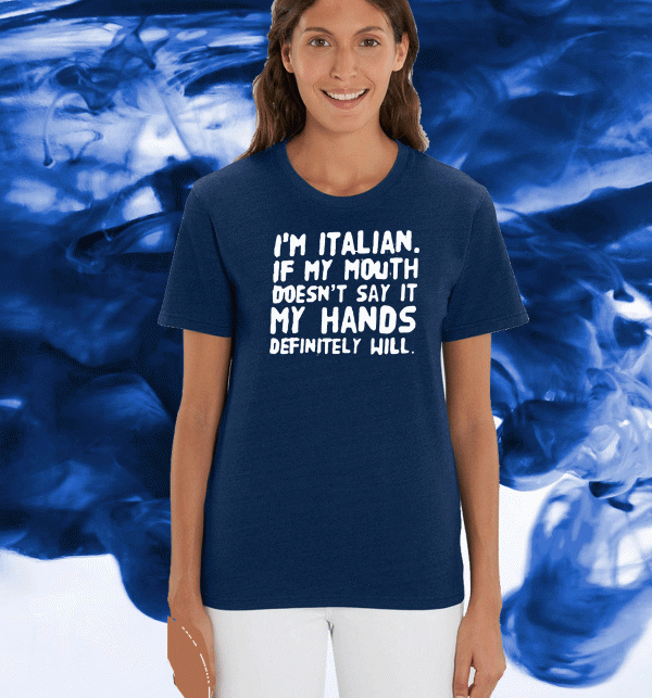 I’m Italian If My Mouth Doesn’t Say It My Hands Definitely Will Shirt