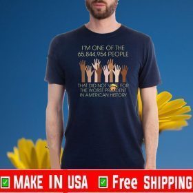 I’m One Of The People That Did Not Vote For The Worst President In American History Shirts