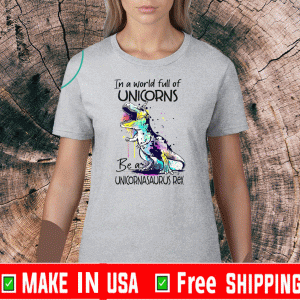 In A World Full Of Unicorns Be A Unicornasaurus Rex 2020 T-Shirt