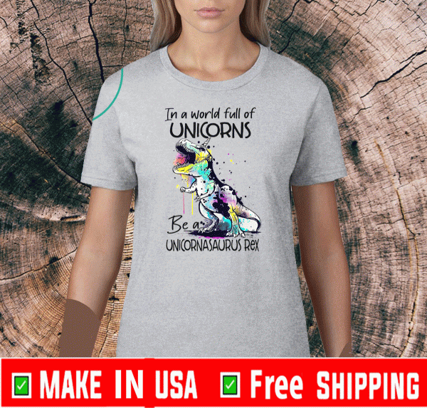 In A World Full Of Unicorns Be A Unicornasaurus Rex 2020 T-Shirt