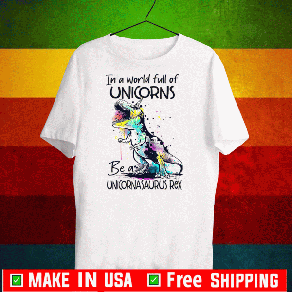 In A World Full Of Unicorns Be A Unicornasaurus Rex 2020 T-Shirt