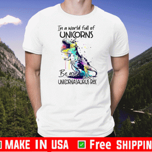 In A World Full Of Unicorns Be A Unicornasaurus Rex 2020 T-Shirt