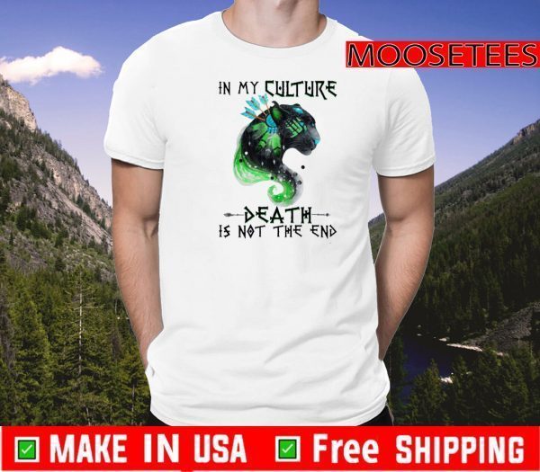 In My Culture Death Is Not The End Shirts