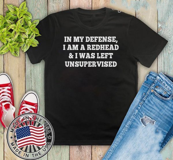 In My Defense I Am A Redhead I Was Left Unsupervised 2020 T-Shirt