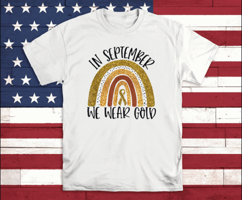 In September We Wear Gold Rainbow Childhood Cancer Awareness Tee Shirts