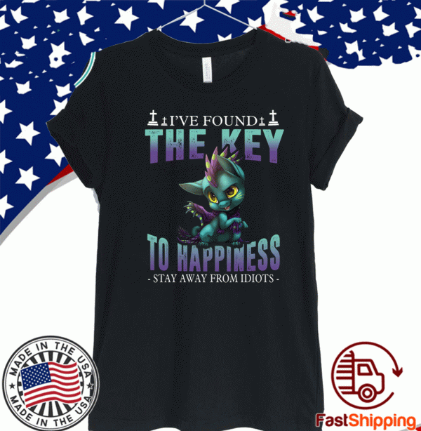 I’ve Found The Key To Happiness Stay Away From Idiots 2020 T-Shirt