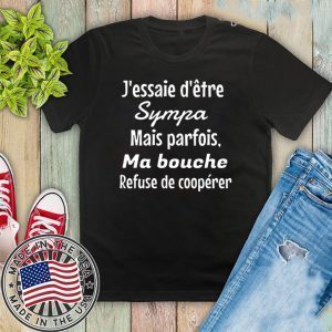 J’essaie D’etre Sympa Mais Parfois Ma Bouche Refuse De Cooperer Shirt