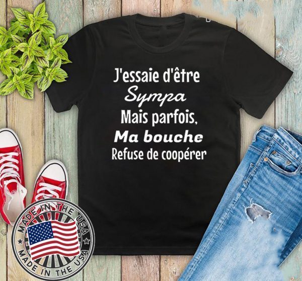 J’essaie D’etre Sympa Mais Parfois Ma Bouche Refuse De Cooperer Shirt