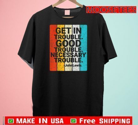 John Lewis Get in Good Necessary Trouble Social Justice 2020 T-Shirt