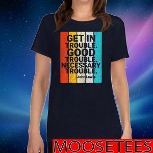 John Lewis Get in Good Necessary Trouble Social Justice 2020 T-Shirt