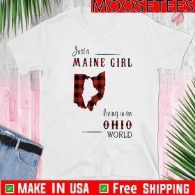 Just A Maine Girl Living In A Ohio World Tee Shirts