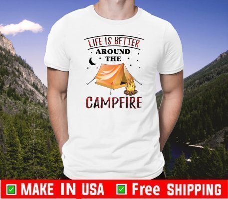 Life Is Better Around The Campfire Tee Shirts