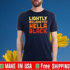 Lightly melanated hella black For T-Shirt