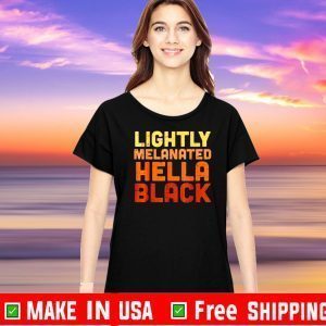 Lightly melanated hella black For T-Shirt