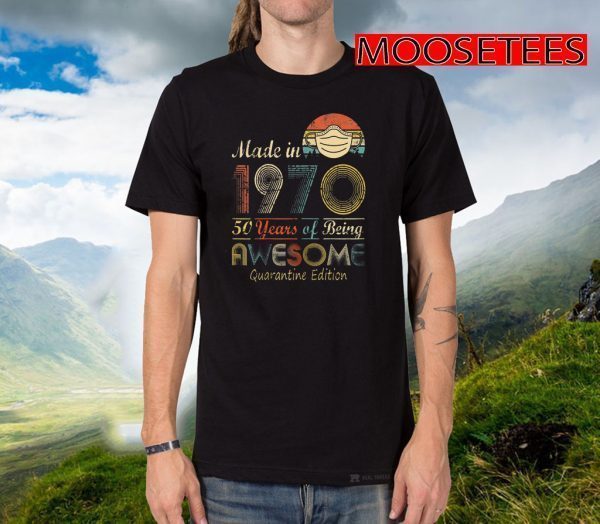 Made In 1970 50th Birthday Quarantine Gift 50 Years Old T-Shirt