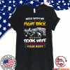 Mess With Me I Will Fight Back Mess With My Texas Wife They Will Never Find Your Body Shirt T-Shirt