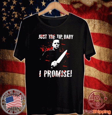 Michael Myers just the tip baby I promise Tee Shirts