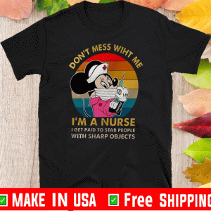 Mickey Mouse Don’t Mess With Me I’m A Nurse I Get Paid To Stab People With Sharp Objects Shirts