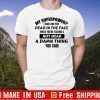My Superpower I Can Look You Dead In The Face While You’re Talking & Not Hear A Damn Thing You Said Shirt