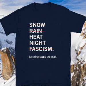 NO SNOW RAIN HEAT NIGHT FASCISM T-SHIRT NOTHING STOP THE MAIL