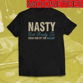 Nasty Woman Grab Him By The Ballot Tee Shirts