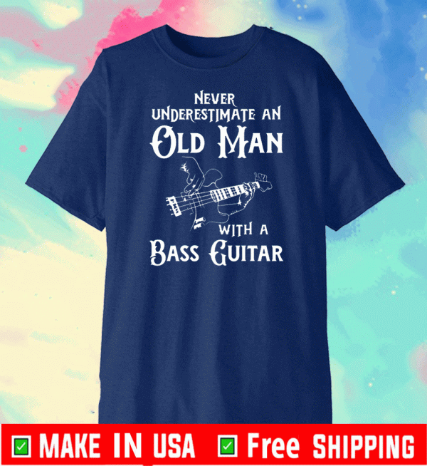 Never underestimate an old man with a bass guitar 2020 T-Shirt