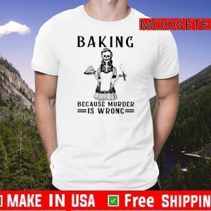 Nice Skeleton Baking Because Murder Is Wrong 2020 T-Shirt