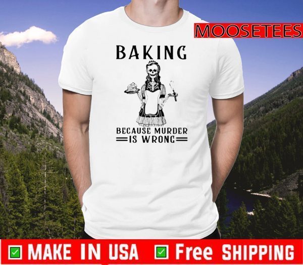 Nice Skeleton Baking Because Murder Is Wrong 2020 T-Shirt