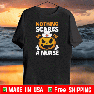 Nothing Scares Me I’m A Nurse Shirt