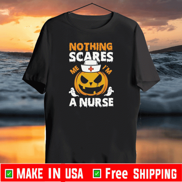 Nothing Scares Me I’m A Nurse Shirt