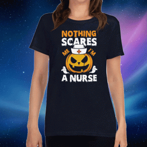 Nothing Scares Me I’m A Nurse Shirt