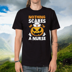 Nothing Scares Me I’m A Nurse Shirt