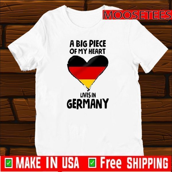 A Big Piece Of My Heart Lives In Germany Tee Shirts