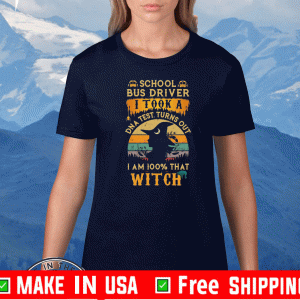 School Bus driver I took a DNA test turns out I’m 100% what Witch Vintage 2020 T-Shirt