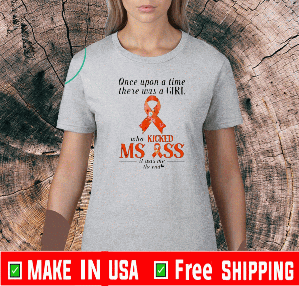 Once upon a time there was a girl who kicked ms ass it was me the end Shirt